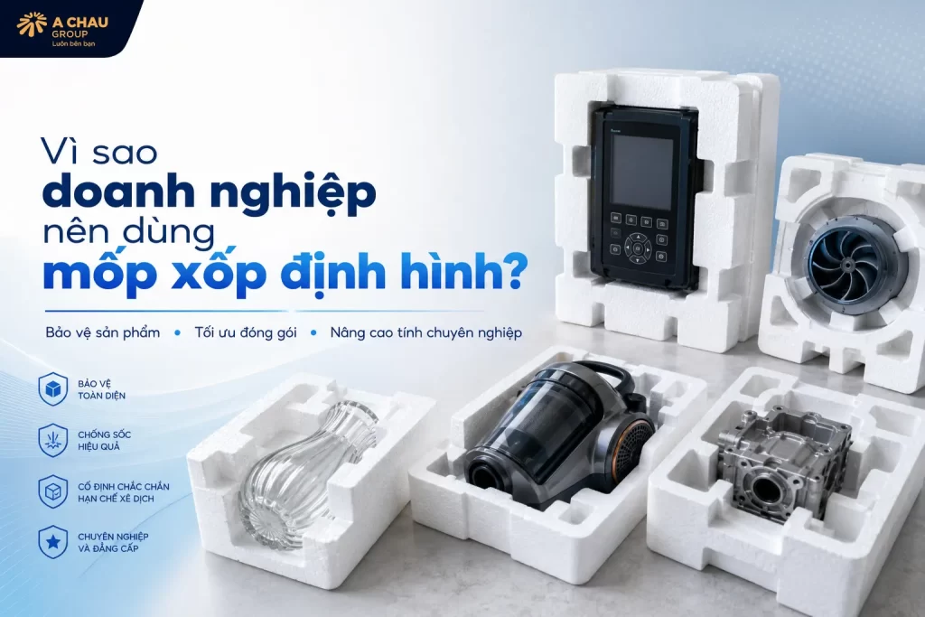 Vì sao doanh nghiệp nên dùng mốp xốp định hình?