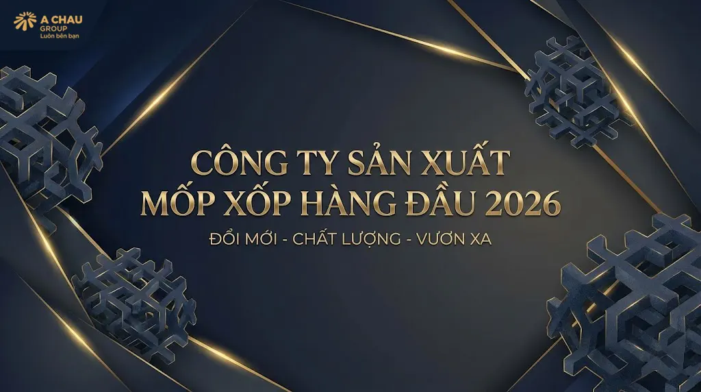 Công ty sản xuất mốp xốp hàng đầu 2026